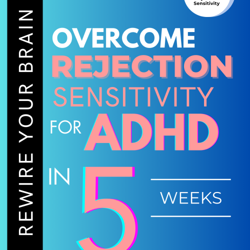 Overcome Rejection Sensitivity For ADHD In 5 Weeks